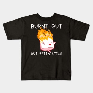 Burnt Out But Optimistics Funny Saying Humor Quote Kids T-Shirt